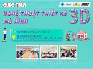 CUSC TOUR: NGHỆ THUẬT THIẾT KẾ MÔ HÌNH 3D